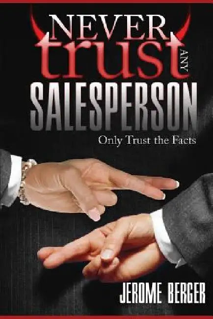Never Trust Any Salesperson by Jerome Berger