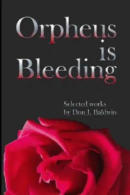 Orpheus is Bleeding by Don J. Baldwin Jr