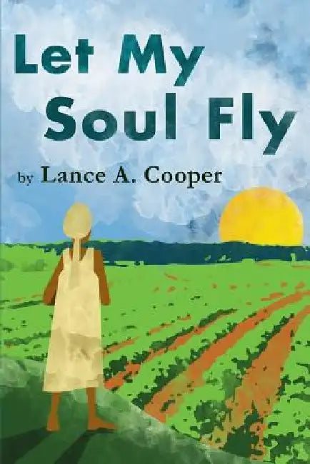 Let My Soul Fly by Lance a. Cooper