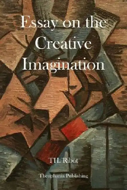 Essay on the Creative Imagination by T. H. Ribot