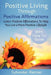 Positive Living Through Positive Affirmations: 1200+ Positive Affirmations To Help You Live a More Positive Lifestyle by Sylvester Renner