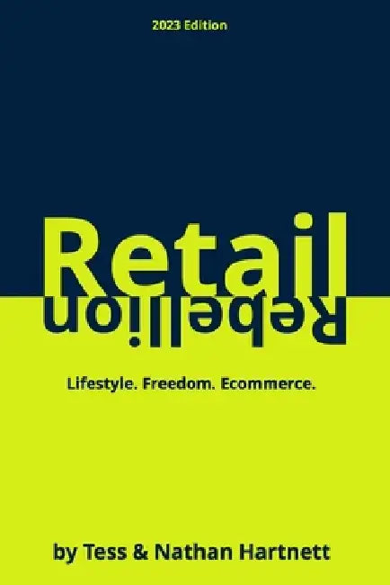 Retail Rebellion: How To Start Your Own Online Retail Empire by Tessa Hartnett
