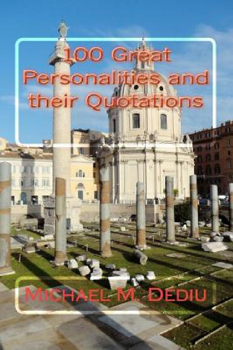 100 Great Personalities and their Quotations by Michael M. Dediu