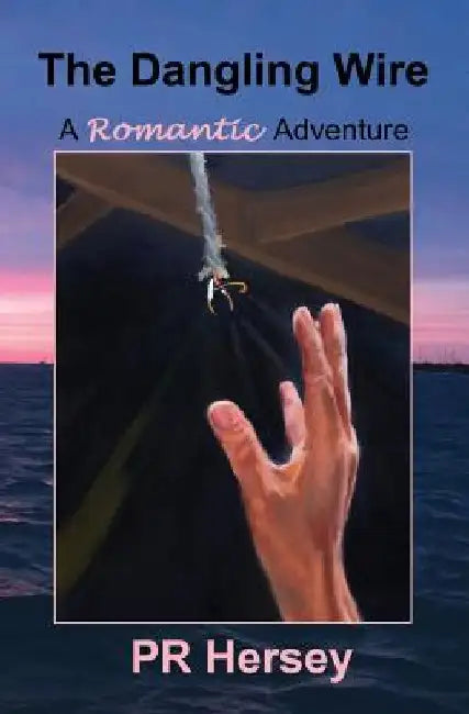 The Dangling Wire: A Romantic Adventure by Pr Hersey