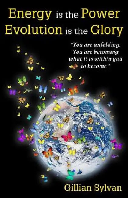 Energy is the Power Evolution is the Glory by Gillian Sylvan