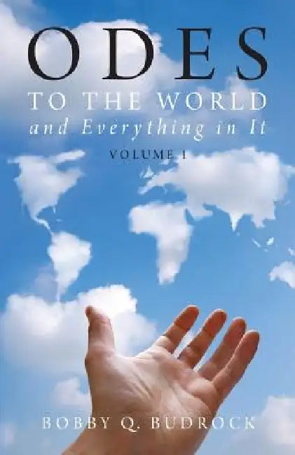 Odes to the World and Everything in It by Bobby Q. Budrock