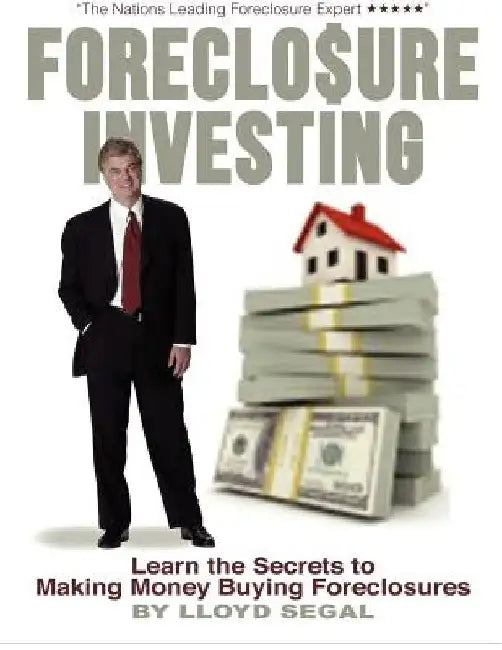 Foreclosure Investing: Learn the secrets to making money buying foreclosures by Lloyd Segal
