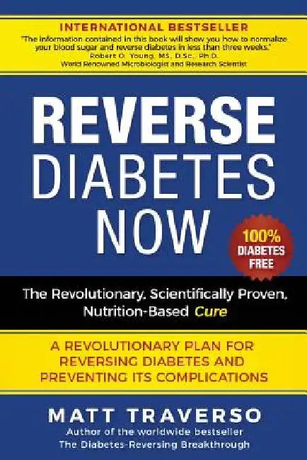 Reverse Diabetes Now: A Revolutionary Program That Will Reverse Diabetes and Produce Extraordinary Health, Vitality, and Energy In Your Body by Matt Traverso