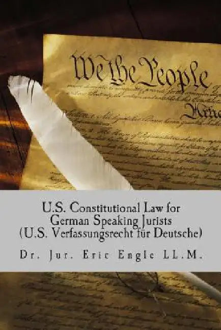 U.S. Constitutional Law for German Speaking Jurists by Eric Allen Engle