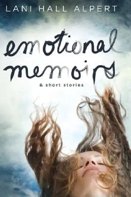 Emotional Memoirs & Short Stories by Lani Hall Alpert