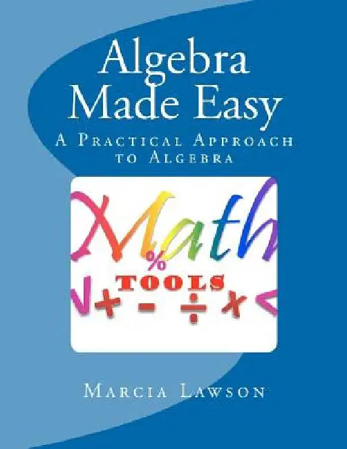 Algebra Made Easy: A Practical Approach to Algebra by Marcia Lawson