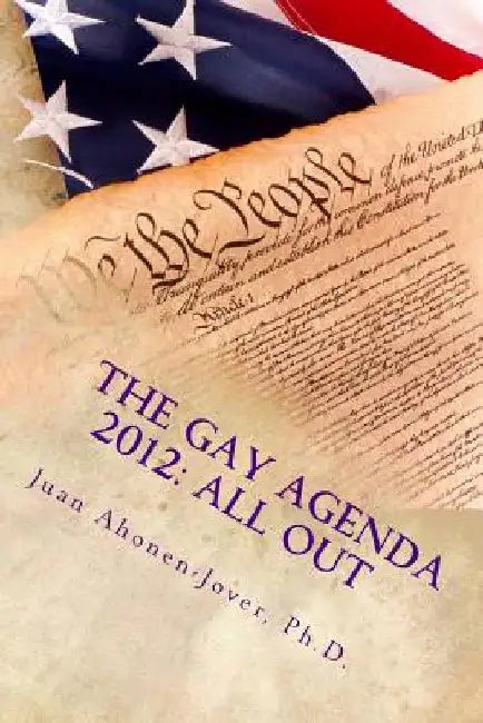 The Gay Agenda 2012: All Out by Juan Ahonen-Jover Ph. D.