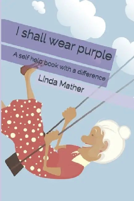 I shall wear purple: A self help book with a difference by Linda Mather