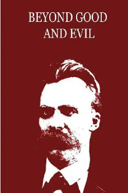 Beyond Good And Evil by Friedrich Wilhelm Nietzsche