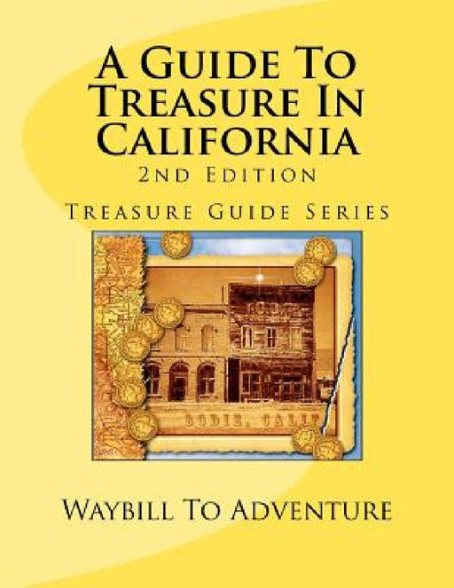 A Guide To Treasure In California, 2nd Edition: Treasure Guide Series by Phd/Abd Leanne Carson Boyd