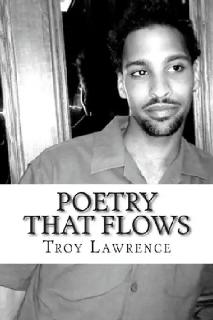 Poetry That Flows by Troy Lawrence