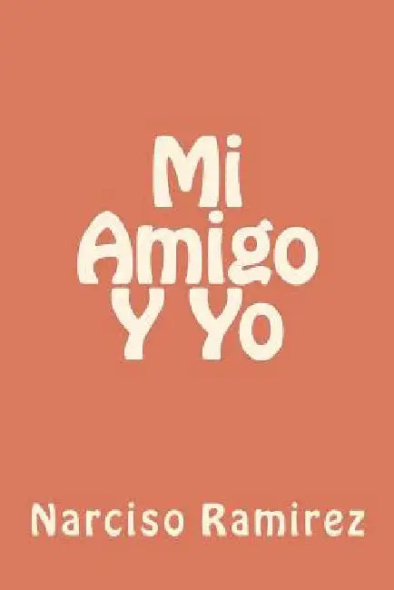 Mi Amigo Y Yo by Ramirez, Narciso J.