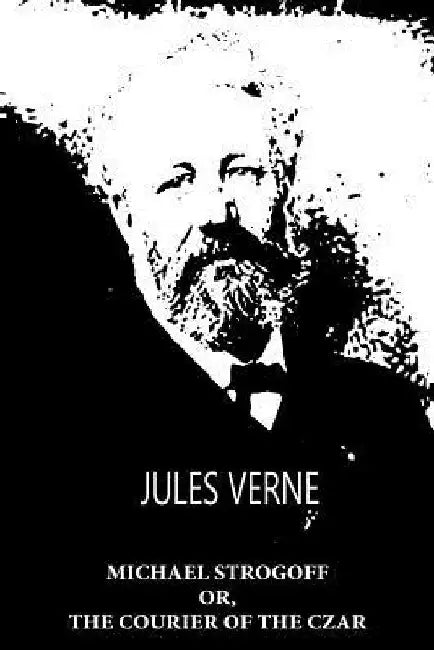 Michael Strogoff Or, The Courier Of The Czar by Jules Verne