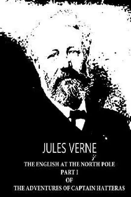 The English At The North Pole PART I Of The Adventures Of Captain Hatteras by Jules Verne