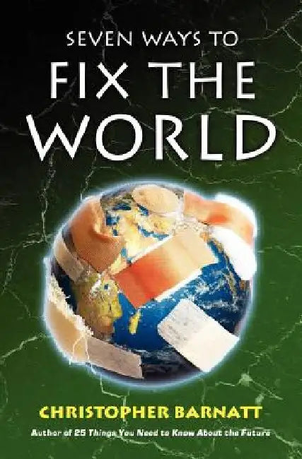 Seven Ways to Fix the World by Christopher Barnatt