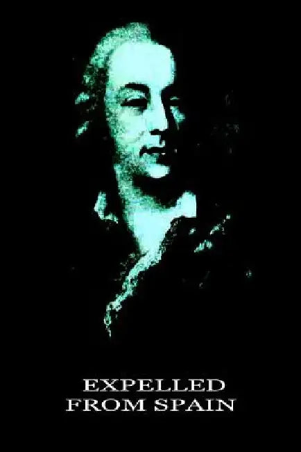 Expelled from Spain by Jacques Casanova De Seingalt