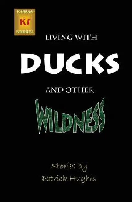 Living with Ducks and Other Wildness by Patrick Hughes