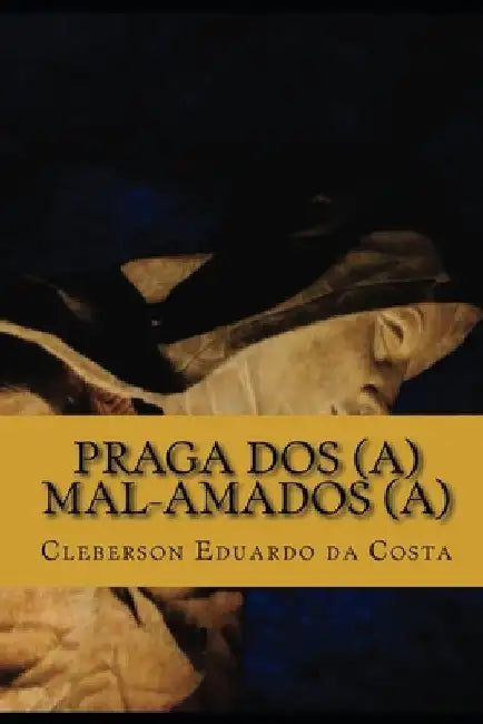 praga dos(a) mal-amados(a) by Da Costa, Cleberson Eduardo