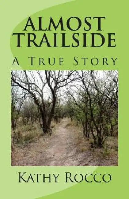 Almost Trailside: A True Story by Kathy Rocco