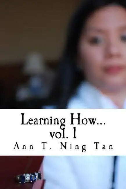 Learning How...: Volume 1 by Ann T. Ning Tan