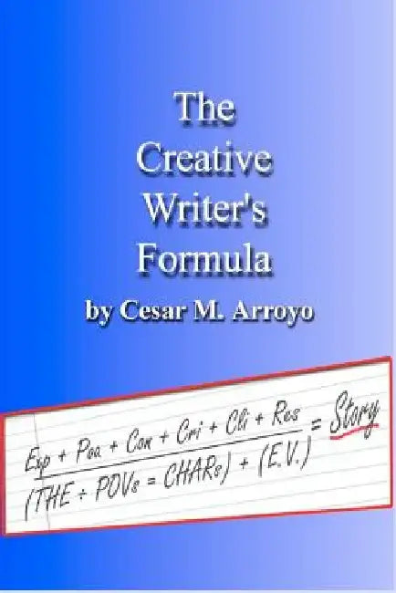 The Creative Writer's Formula by Cesar M. Arroyo