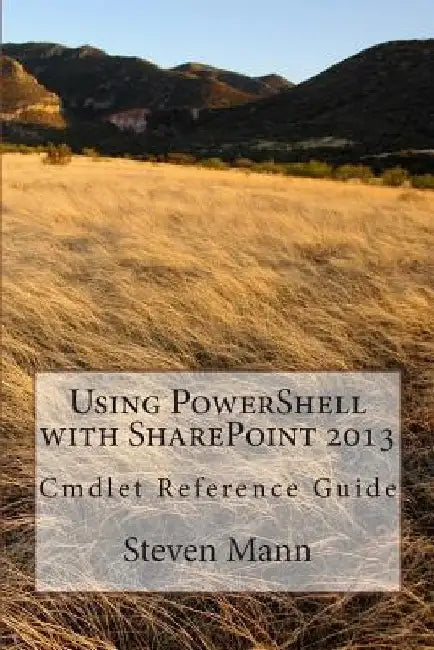 Using PowerShell with SharePoint 2013 by Steven Mann