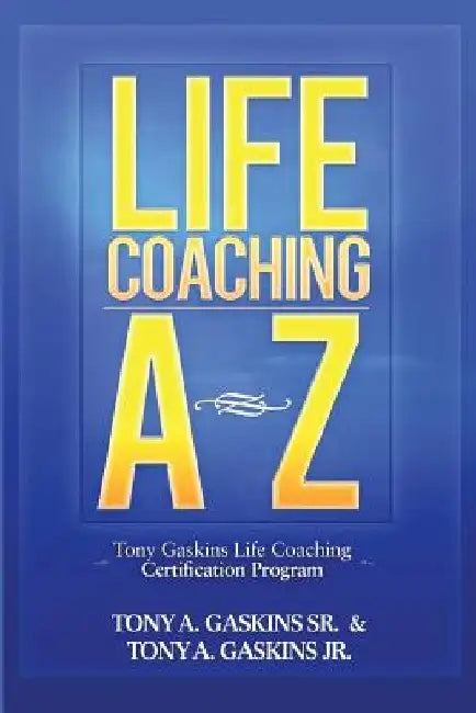 Life Coaching A-Z by Tony A. Gaskins