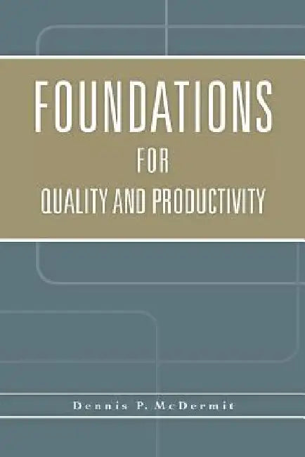 Foundations for Quality and Productivity by Dennis P. McDermit