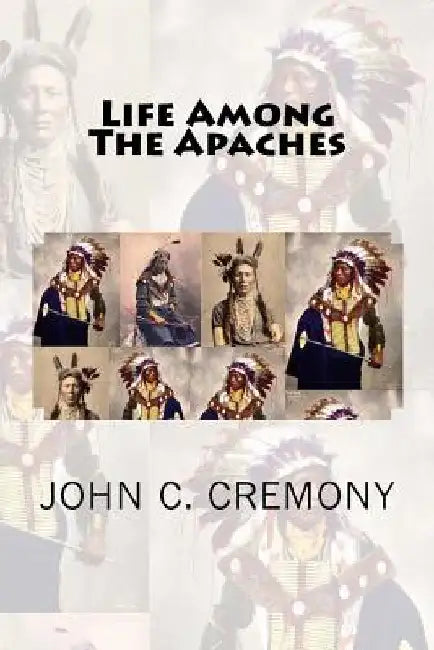 Life Among The Apaches by John C. Cremony