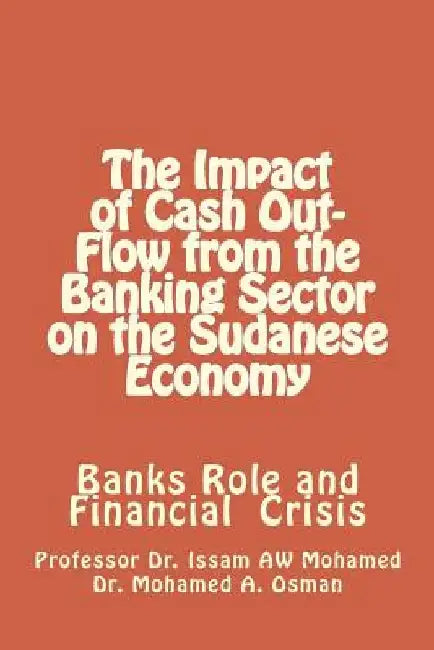 The Impact of Cash Out-Flow from the Banking Sector on the Sudanese Economy by Mohamed a. Osman