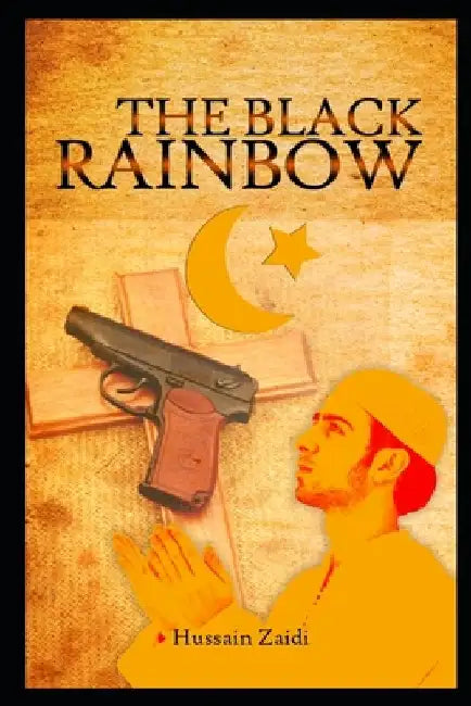 The Black Rainbow by Hussain Haider Zaidi