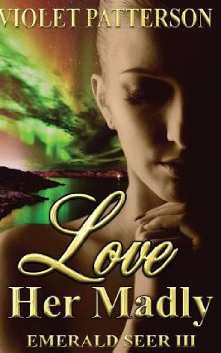 Love Her Madly: Emerald Seer III by Violet Patterson