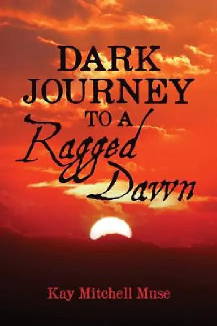 Dark Journey To A Ragged Dawn by Kay Mitchell Muse
