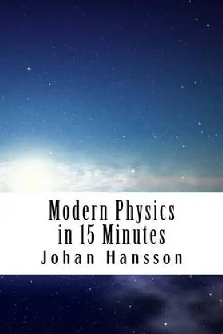 Modern Physics in 15 Minutes by Johan Hansson