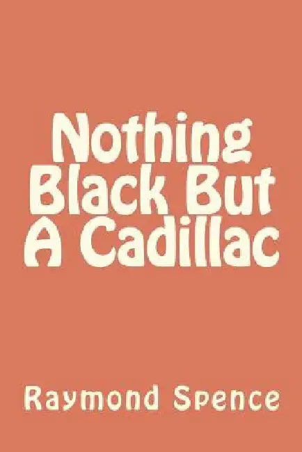 Nothing Black But A Cadillac by Raymond Spence