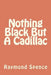 Nothing Black But A Cadillac by Raymond Spence