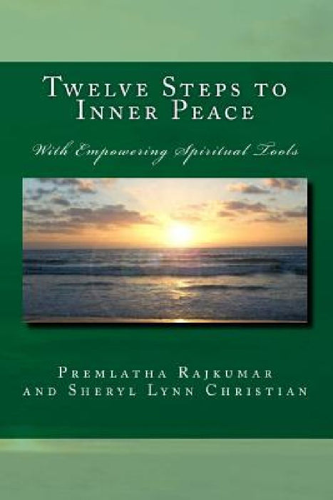 Twelve Steps to Inner Peace: With Empowering Spiritual Tools by Sheryl Lynn Christian