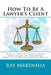 How To Be A Lawyer's Client by Ray Birkinsha