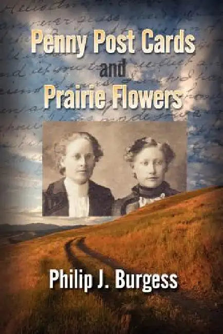 Penny Postcards and Prairie Flowers by Philip J. Burgess