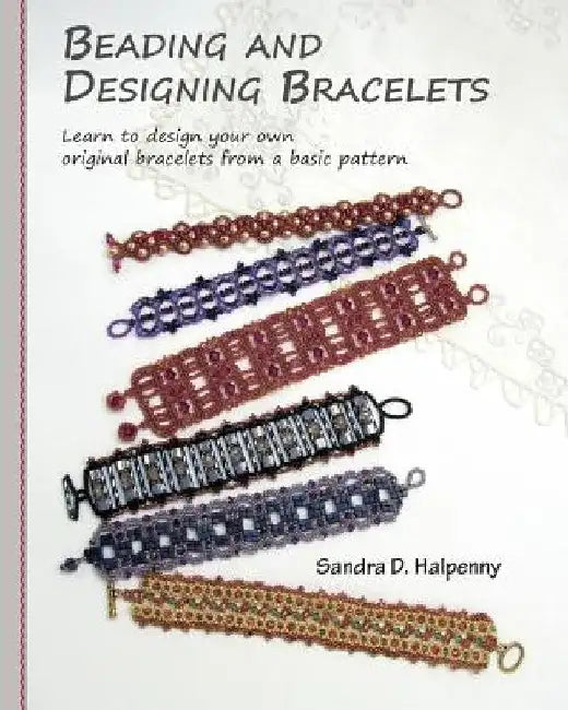 Beading and Designing Bracelets by Sandra D. Halpenny