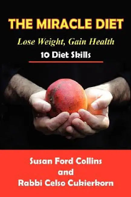 The Miracle Diet: Lose Weight, Gain Health... 10 Diet Skills by Rabbi Celso Cukierkorn
