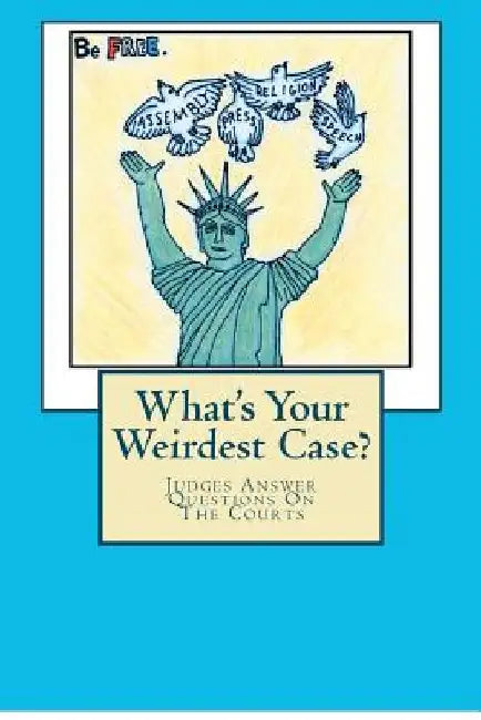 What's Your Weirdest Case?: Judges Answer Questions On The Courts by Curtis Karnow