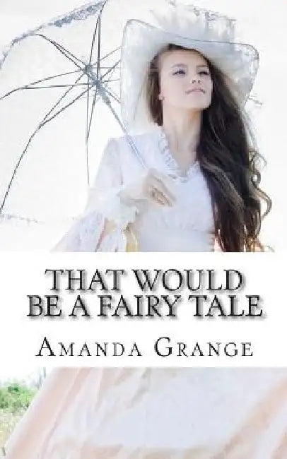 That Would Be A Fairy Tale by Amanda Grange