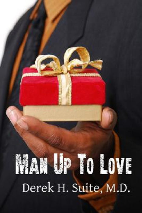 Man Up To love by M. D. Derek H. Suite