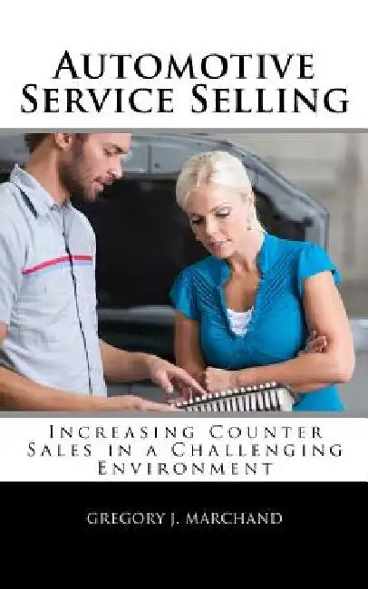 Automotive Service Selling by Gregory J. Marchand